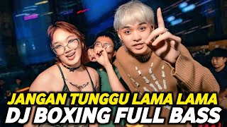Download lagu DJ BOXING JANGAN TUNGGU LAMA LAMA | DJ JUNGLE DUTCH PALING TINGGI FULL BASS TERBARU 2025 mp3