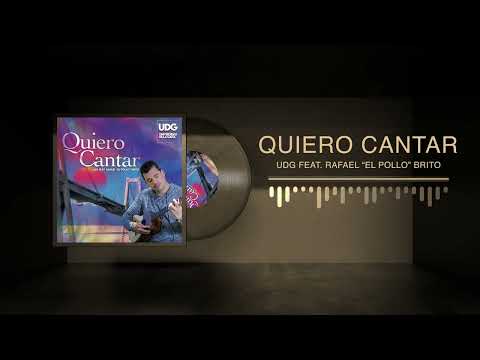 Quiero Cantar - UDG Feat. Rafael "El Pollo" Brito