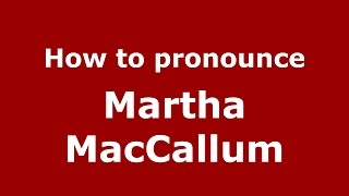 How to pronounce Martha Maccallum