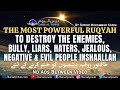 Very Strong Ruqyah To Destroy The Enemies Bully Liars Haters Jealous Negative And Evil People