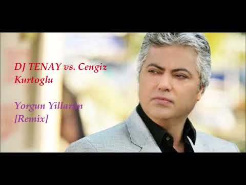 DJ TENAY vs. Cengiz Kurtoglu - Yorgun Yillarim [Remix]