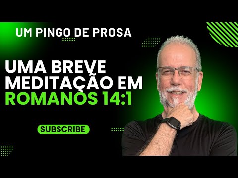 Um Pingo de Prosa - Romanos 14:1
