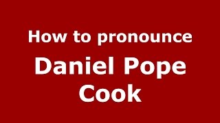 How to pronounce Daniel Pope Cook