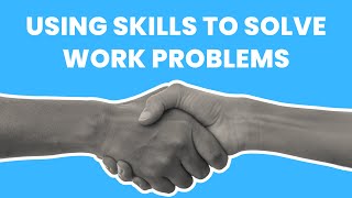 How can I use my skills to effectively solve work related problems ...