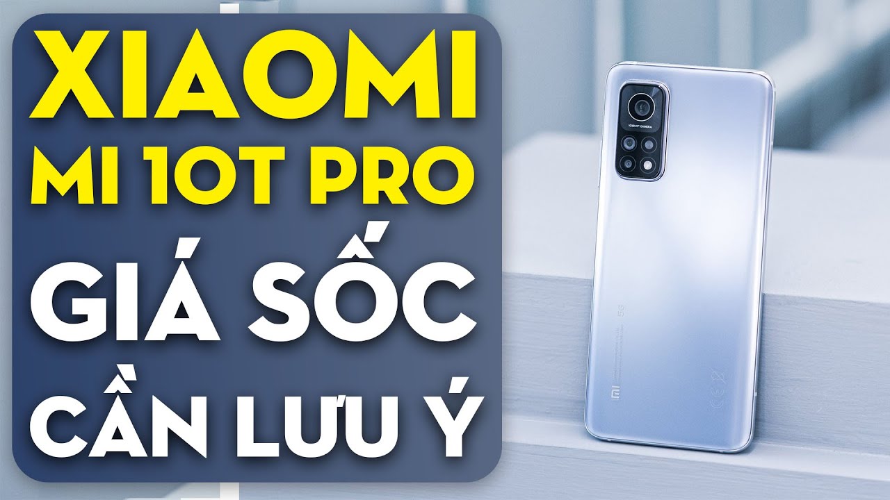 Xiaomi Mi 10T Pro 5G giảm sốc còn 9.7 triệu: Nên cân nhắc kỹ