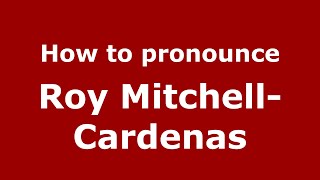 How to pronounce Roy Mitchell-Cardenas