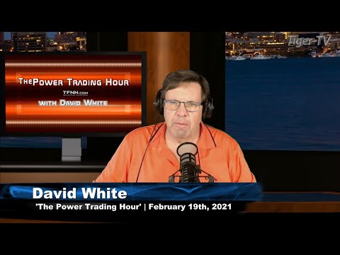 February 19th, Power Trading Hour with David White on TFNN - 2021