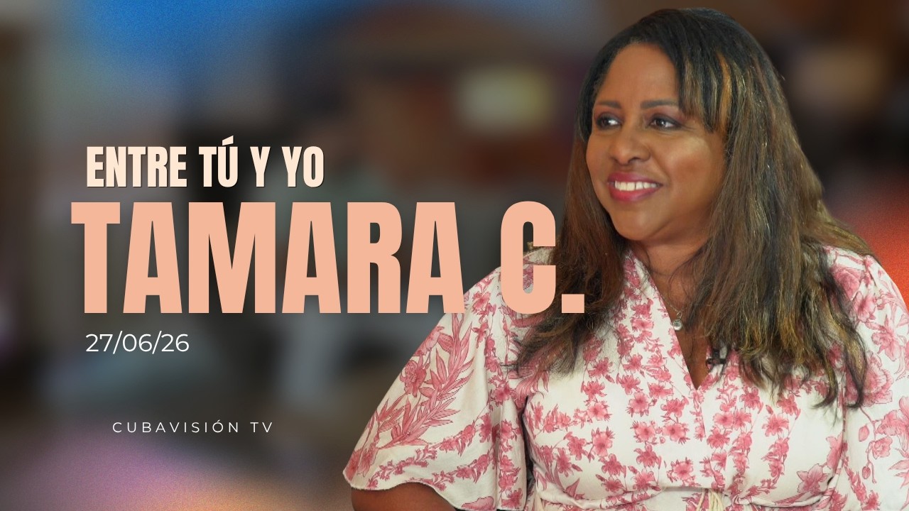 ENTRE TÚ Y YO: Tamara Castellanos (27/06/26)