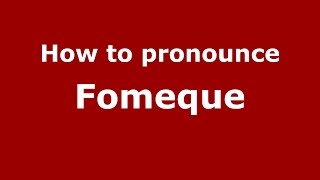 How to pronounce Fomeque