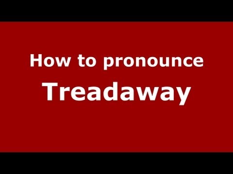 How to Pronounce Treadaway - PronounceNames.com