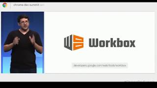 workbox - #Google Chrome Dev Summit 2017 #ChromeDevSummit