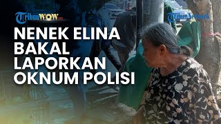 Oknum Polisi bakal Dilaporkan dalam Kasus Pengusiran Nenek Elina, Kuasa Hukum Tempuh Jalur Propam