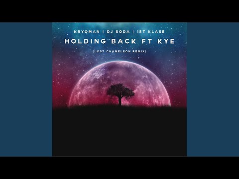 Holding Back (Feat. KYE) (Lost Chameleon Remix)