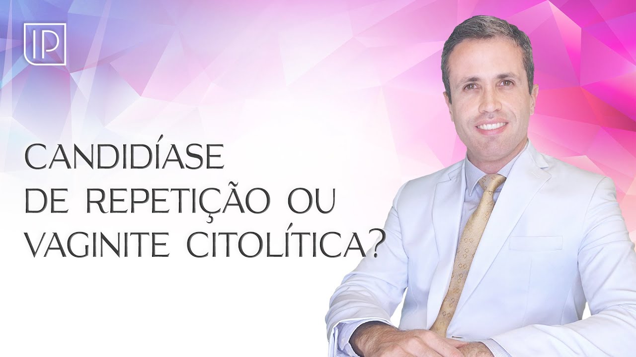 Candidíase de repetição ou vaginite citolítica? Entenda a diferença.