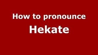 How to pronounce Hekate