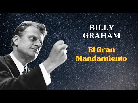 BILLY GRAHAM -  El Gran Mandamiento (Prédica en Español)