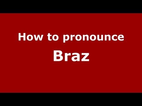How to pronounce Braz