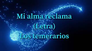 Los temerarios - mi alma reclama (Letra)