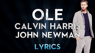 Calvin Harris - Olé ft. John Newman (Lyrics)