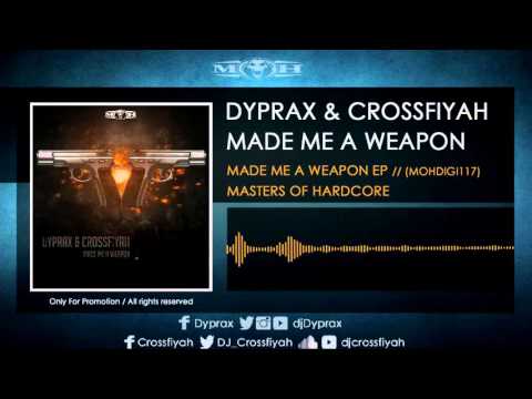Dyprax & Crossfiyah - Made Me A Weapon