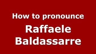 How to pronounce Raffaele Baldassarre