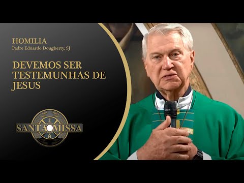 Devemos ser testemunhas de Jesus - Homilia Padre Eduardo Dougherty, SJ - 22/01/2021