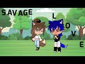 Savage Love GCMV Ft My Sexy BF Rich