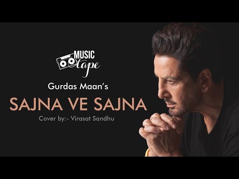 Sajna ve sajna - Gurdas Maan | Cover by - Virasat Sandhu | Music Tape