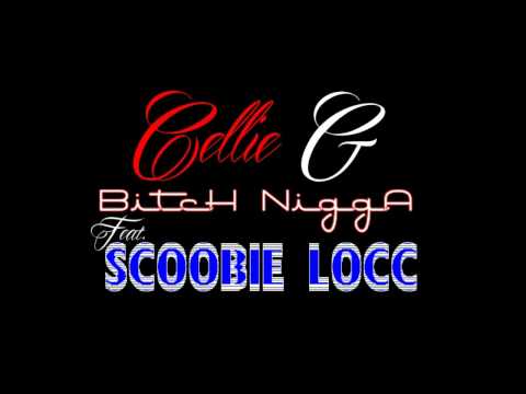 Cellie G Ft Scoobie Locc - Bitch Nigga