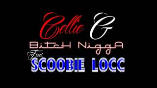 Cellie G Ft Scoobie Locc - Bitch Nigga