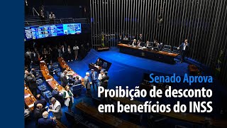 Senado Aprova: proibição de desconto em benefícios do INSS