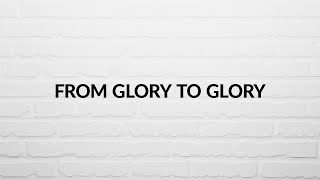 From Glory to Glory - IFGF Praise (Lyric Video)
