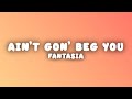 Fantasia - Ain't Gon' Beg You (Lyrics)