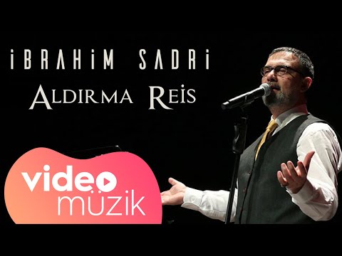İbrahim Sadri - Aldırma Reis