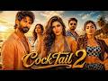 COCKTAIL 2 Full Movie Shahid Kapoor Kriti Sanon New Blockbuster Hindi Romantic Comedy Movie