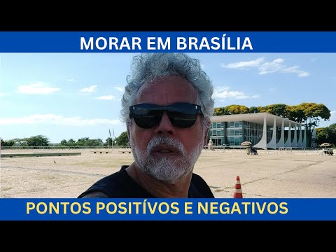 MORAR EM BRASÍLIA - PONTOS POSITIVOS E NEGATIVOS