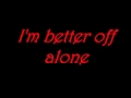 Better Off Alone by SayWeCanFly 