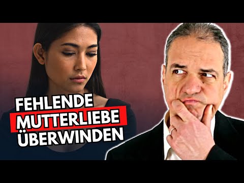 6 Schritte zur Überwindung fehlender Mutterliebe!