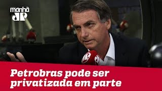 Petrobras pode ser privatizada em parte, segundo Bolsonaro