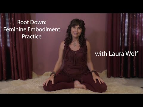 Root Down: Feminine Embodiment Practice with Laura Wolf