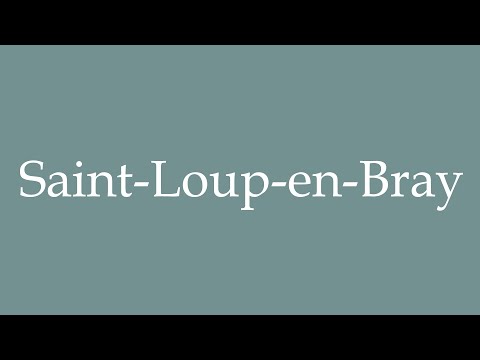 How to Pronounce ''Saint-Loup-en-Bray'' Correctly in French