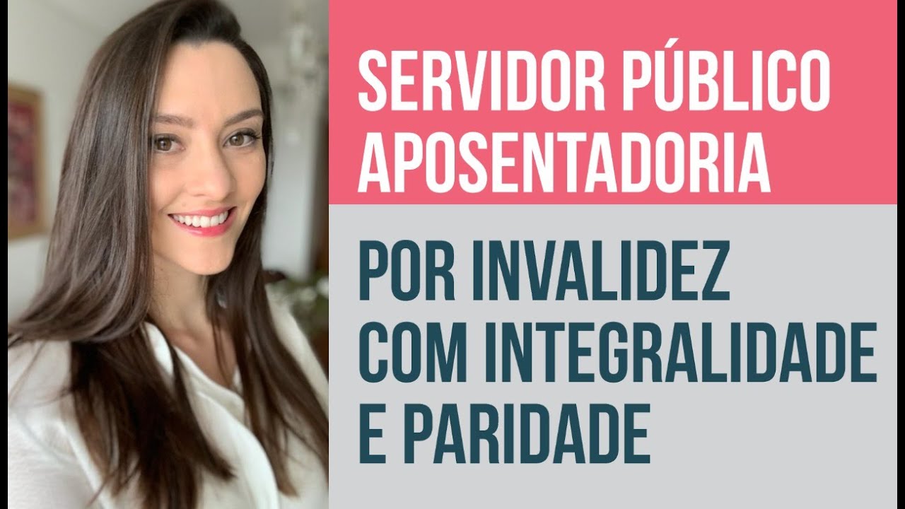 Aposentadoria por Invalidez do Servidor Público com Integralidade e Paridade