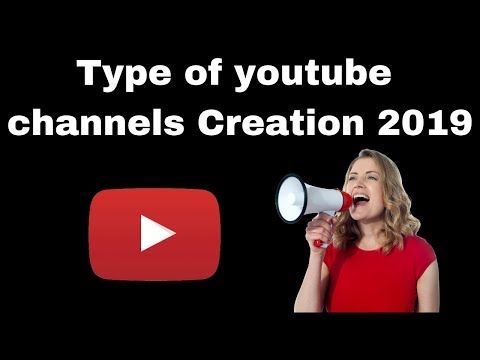 Type of youtube channels Creation 2019