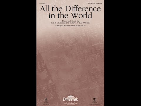 ALL THE DIFFERENCE IN THE WORLD (SATB Choir) - arr. Heather Sorenson
