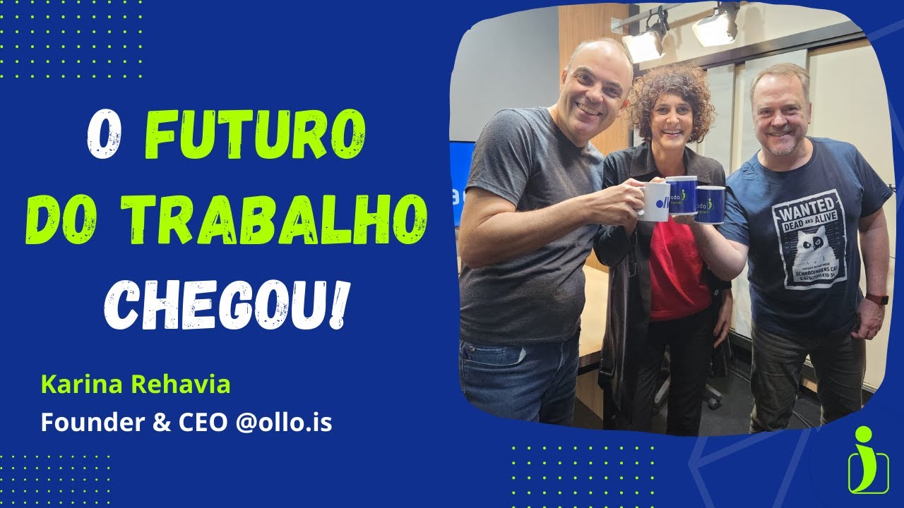 O Futuro do Trabalho chegou com Karina Rehavia