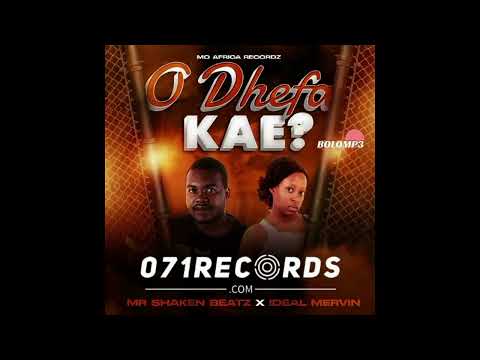 O Dhefa kae - Mr Shaken Beatz & Ideal Mervin@071records.com