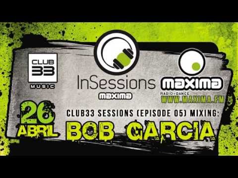 Club33 Sessions - Episode 05 Especial In Sessions Maxima FM Mixing (Bob Garcia))
