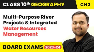 Multi-Purpose River Projects and Integrated Water Resources Management | Class 10 Geography Ch 3