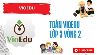 Toán Vioedu vòng 2 lớp 3