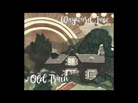 Wayward Jane - Old Train